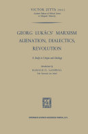 Read Pdf Georg Lukács’ Marxism Alienation, Dialectics, Revolution