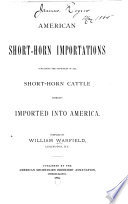 American Short Horn Importations Containing The Pedigrees Of All Short Horn Cattle Hitherto Imported Into America