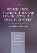 Police Union Power, Politics, and Confrontation in the 21st Century