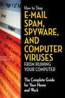 How to Stop E-mail Spam, Spyware, Malware, Computer Viruses, and Hackers from Ruining Your Computer Or Network pdf