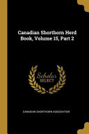 Canadian Shorthorn Herd Book, Volume 15, Part 2