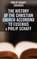Read Pdf The History of the Christian Church According to Eusebius & Philip Schaff