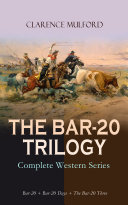 Read Pdf THE BAR-20 TRILOGY - Complete Western Series: Bar-20 + Bar-20 Days + The Bar-20 Three