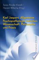 Karl Jaspers' Allgemeine Psychopathologie zwischen Wissenschaft, Philosophie und Praxis