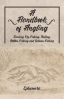 Read Pdf A Handbook of Angling - Teaching Fly-Fishing, Trolling, Bottom-Fishing and Salmon-Fishing