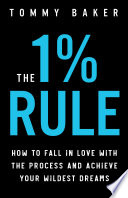 Cover image of The 1% Rule: How to Fall in Love with the Process and Achieve Your Wildest Dreams