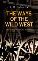 Read Pdf THE WAYS OF THE WILD WEST – The Best Ballantyne Westerns