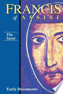 Francis Of Assisi The Saint Early Documents Vol 1
