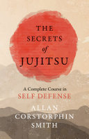 Read Pdf The Secrets of Jujitsu - A Complete Course in Self Defense