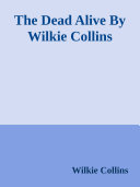The Dead Alive By Wilkie Collins