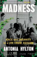 Madness : Race and Insanity in a Jim Crow Asylum