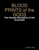 Read Pdf Blood Prints of the Gods: The Human Bloodline of the Anunnaki