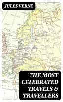 Read Pdf The Most Celebrated Travels & Travellers