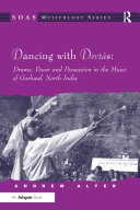 Dancing with Devtas: Drums, Power and Possession in the Music of Garhwal, North India pdf