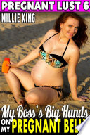 My Boss S Big Hands On My Pregnant Belly Pregnant Lust 6 Pregnancy Erotica Bdsm Erotica Breeding Erotica 