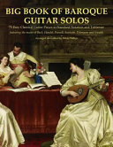 Big Book of Baroque Guitar Solos: 72 Easy Classical Guitar Pieces in Standard Notation and Tablature, Featuring the Music of Bach, Handel, Purcell, Telemann and Vivaldi