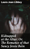 Read Pdf Kidnapped at the Altar; Or, The Romance of that Saucy Jessie Bain