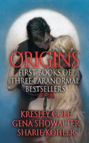 Origins: First Books of Three Paranormal Bestsellers: Cole, Showalter, Kohler