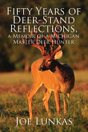 Fifty Years of Deer-Stand Reflections, a Memoir of a Michigan Master Deer Hunter - MFE-C pdf
