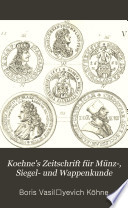 Koehne's Zeitschrift für Münz-, Siegel- und Wappenkunde