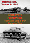 Read Pdf OPERATION FORTITUDE: The Closed Loop D-Day Deception Plan