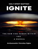 Read Pdf Ignite the Raw Fire Power Within You - Holy Spirit Baptism Manual