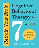 Retrain Your Brain Cognitive Behavioral Therapy In 7 Weeks