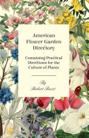American Flower-Garden Directory; Containing Practical Directions for the Culture of Plants