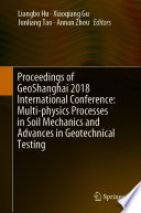Proceedings Of Geoshanghai 2018 International Conference Multi Physics Processes In Soil Mechanics And Advances In Geotechnical Testing