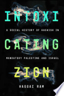 Haggai Ram, "Intoxicating Zion: A Social History of Hashish in Mandatory Palestine and Israel" (Stanford UP, 2020)
