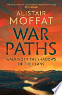 Alistair Moffat, "War Paths: Walking in the Shadows of the Clans" (Birlinn, 2023)