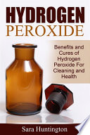 Hydrogen Peroxide Benefits And Cures Of Hydrogen Peroxide For Cleaning And Health