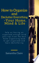 How To Organize And Declutter Everything Your Home Mind Life