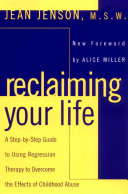 Reclaiming Your Life: A Step-by-step Guide to Using Regression Therapy to Overcome the Effects of Childhood Abuse