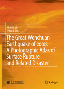 The Great Wenchuan Earthquake Of 2008 A Photographic Atlas Of Surface Rupture And Related Disaster