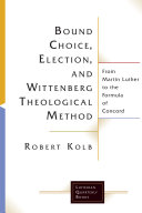 Read Pdf Bound Choice, Election, and Wittenberg Theological Method