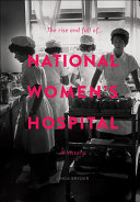 Read Pdf The Rise and Fall of National Women's Hospital