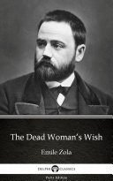 The Dead Woman’s Wish by Emile Zola - Delphi Classics (Illustrated)