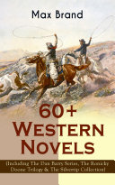 60+ Western Novels by Max Brand (Including The Dan Barry Series, The Ronicky Doone Trilogy & The Silvertip Collection)