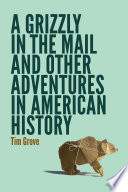 A Grizzly In The Mail And Other Adventures In American History