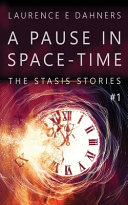 A Pause In Space Time A Stasis Story 1 