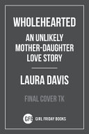 Wholehearted An Unlikely Mother Daughter Love Story