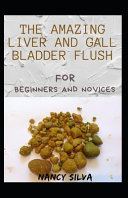 The Amazing Liver And Gall Bladder Flush For Beginners And Novices