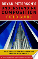 Bryan Peterson S Understanding Composition Field Guide