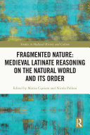 Fragmented Nature: Medieval Latinate Reasoning on the Natural World and Its Order Book