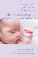 The No-Cry Sleep Solution for Newborns: Amazing Sleep from Day One – For Baby and You