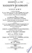 The Description And Use Of Hadley S Quadrant And Sextant Also An Improved Method Of Taking A Lunar Observation To Which Are Added Complete And Correct Tables Of The Sun S Declination Tables Of The Right Ascension Of The Sun And Fixed Stars The Second Edition With A Plate 