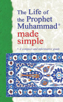 The Life of the Prophet Muhammad Made Simple (Goodword)