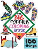 The Big Toddler Coloring Book 100 Things Vol 3 100 Coloring Pages Easy Large Giant Simple Pictures Early Learning Coloring Books For Toddlers Preschool And Kindergarten Kids Ages 2 4 