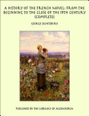 Read Pdf A History of the French Novel: From the Beginning to the Close of the 19th Century (Complete)